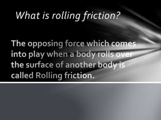 What is rolling friction?