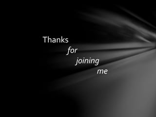 Thanks
for
joining
me