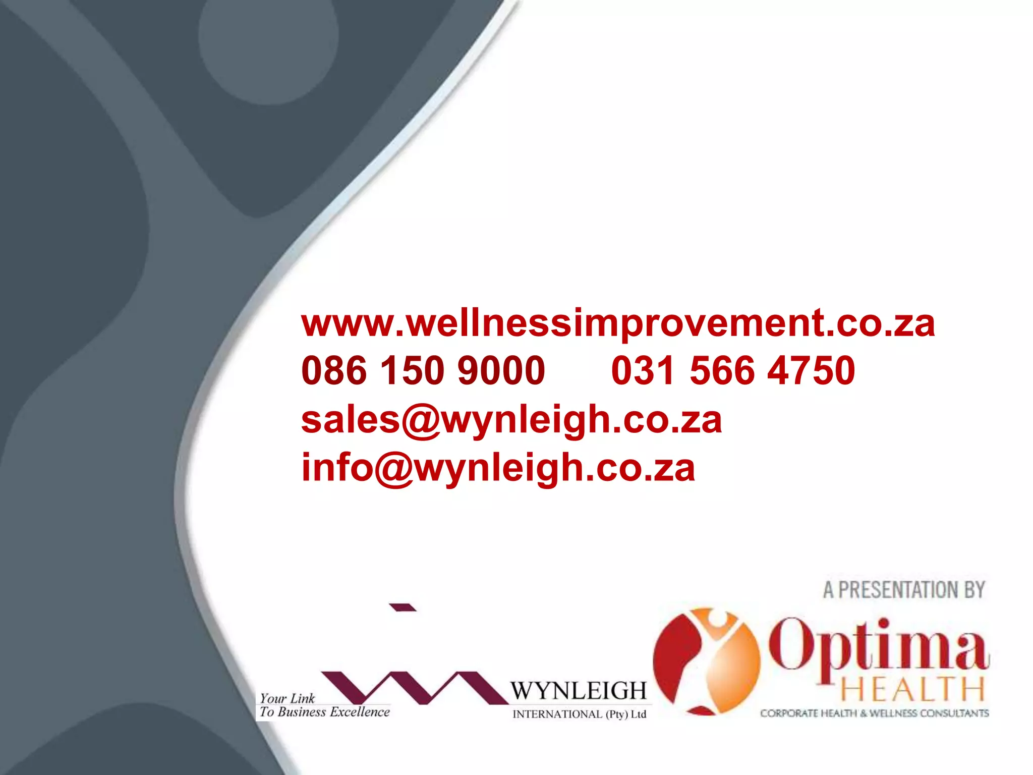 www.wellnessimprovement.co.za086 150 9000	031 566 4750sales@wynleigh.co.zainfo@wynleigh.co.za