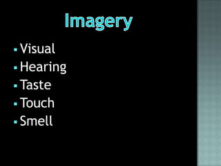  Visual
 Hearing
 Taste
 Touch
 Smell
 