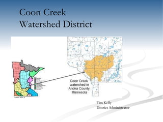 Coon Creek  Watershed District Tim Kelly  District Administrator 
