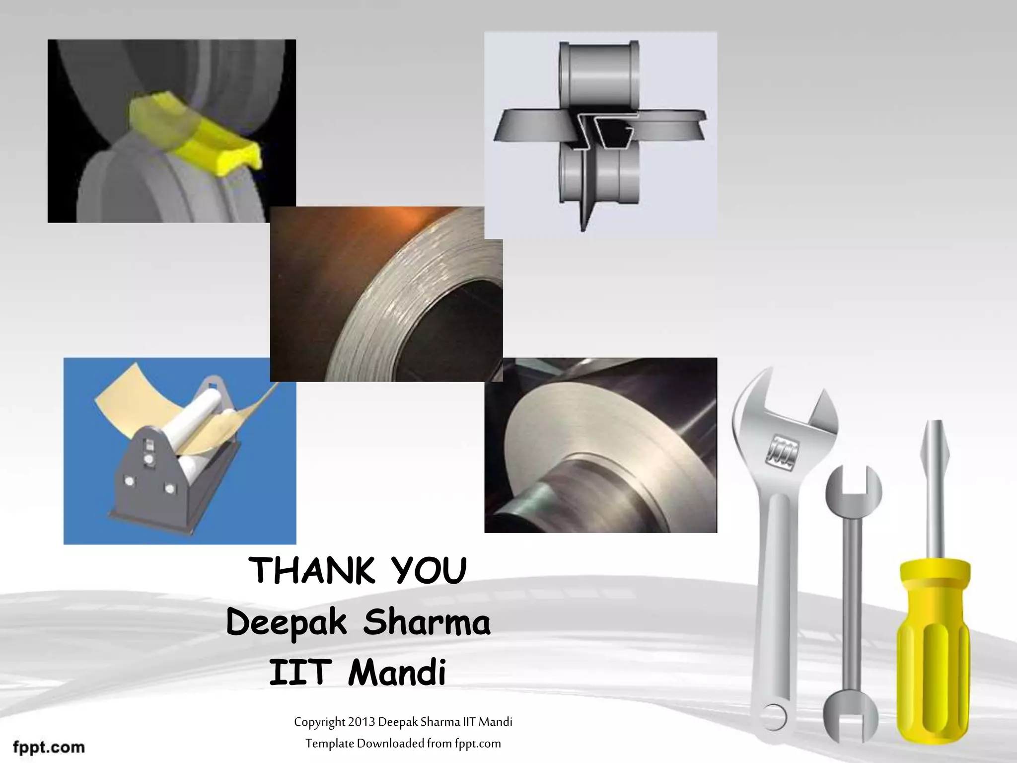 THANK YOU
Deepak Sharma
IIT Mandi
Copyright2013DeepakSharmaIITMandi
TemplateDownloadedfrom fppt.com
 