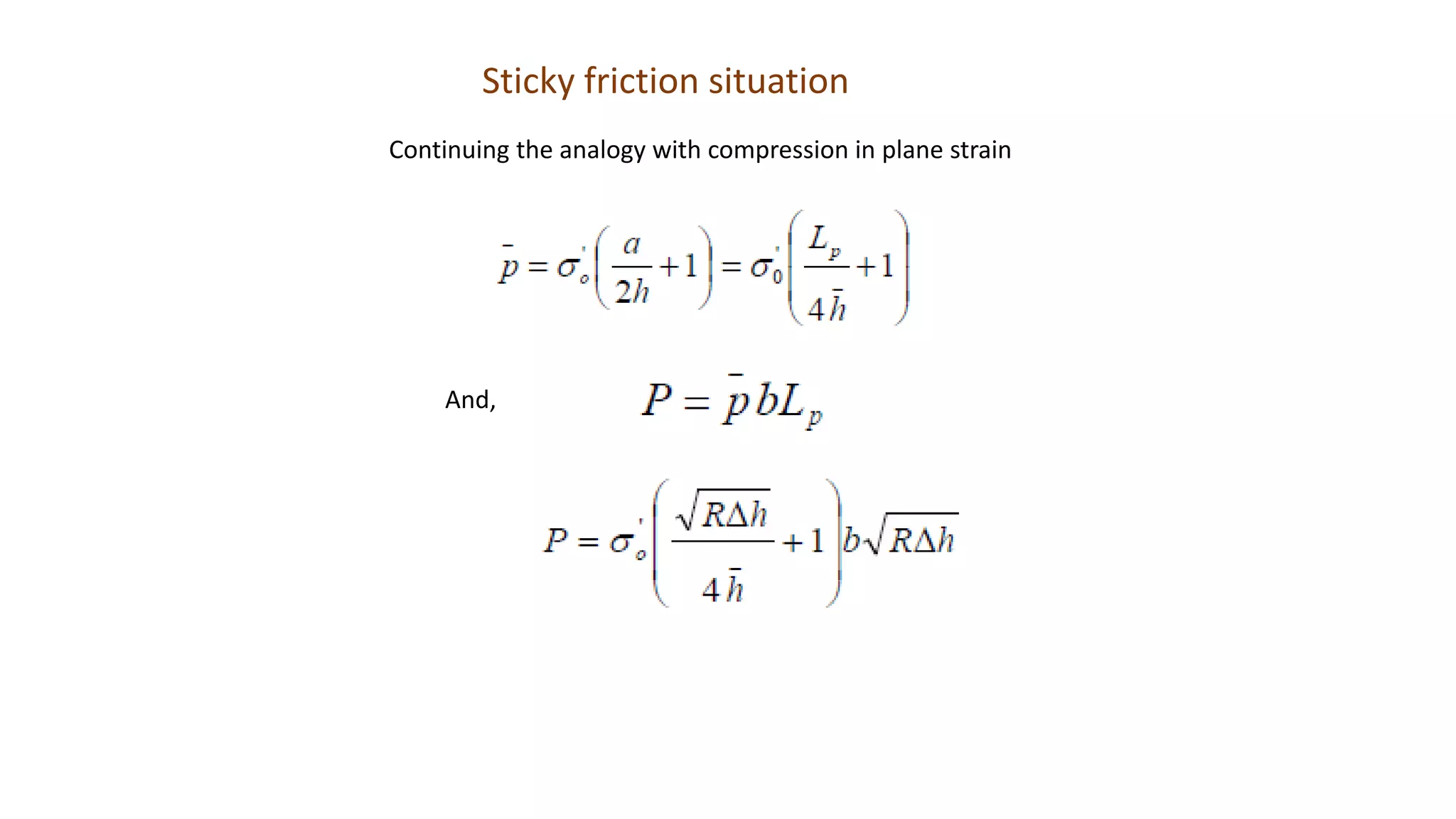 Sticky friction situation
Continuing the analogy with compression in plane strain
And,
 