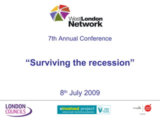 7th Annual Conference



“Surviving the recession”


        8th July 2009
 