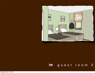 m   g u e s t   r o o m   2
Saturday, April 17, 2010
 