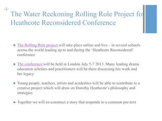 +
    The Water Reckoning Rolling Role Project for
    Heathcote Reconsidered Conference

       The Rolling Role project...