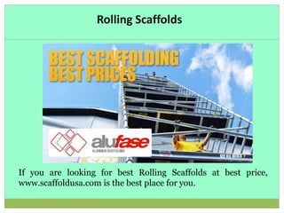 Rolling Scaffolds
If you are looking for best Rolling Scaffolds at best price,
www.scaffoldusa.com is the best place for you.
 