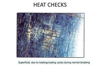 HEAT CHECKS
Superficial, due to heating/cooling cycles during normal breaking
 