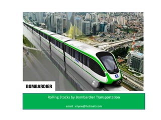 Rolling Stocks by Bombardier Transportation email : etyew@hotmail.com 