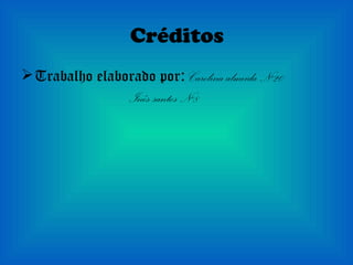 Créditos Trabalho elaborado por :  Carolina almeida Nº20 Inês santos Nº8 