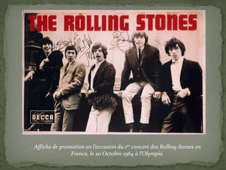 Affiche de promotion en l’occasion du 1er concert des Rolling Stones en
               France, le 20 Octobre 1964 à l’Olympia.
 