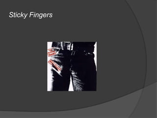 Sticky Fingers
 