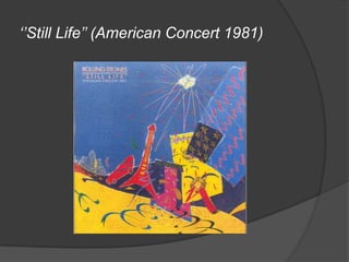‘’Still Life’’ (American Concert 1981)
 