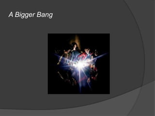 A Bigger Bang
 
