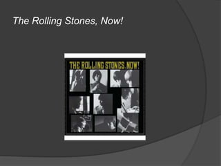 The Rolling Stones, Now!
 