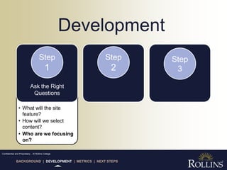Development<br />Step1<br />Step2<br />Step3<br />Ask the Right Questions<br /><ul><li>What will the site feature?