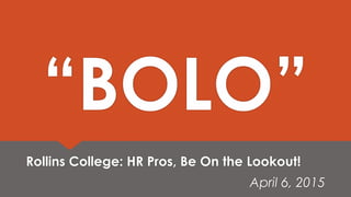 “BOLO”
Rollins College: HR Pros, Be On the Lookout!
April 6, 2015
 
