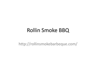 Rollin Smoke BBQ
http://rollinsmokebarbeque.com/
 