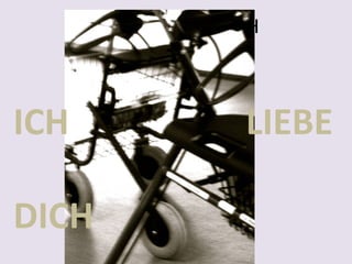 ICH LIEBE DICH

ICH
DICH

LIEBE

 