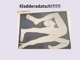 Kladderadatsch!!!!!!

 