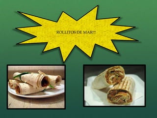 ROLLITOS DE MAR!!!
 