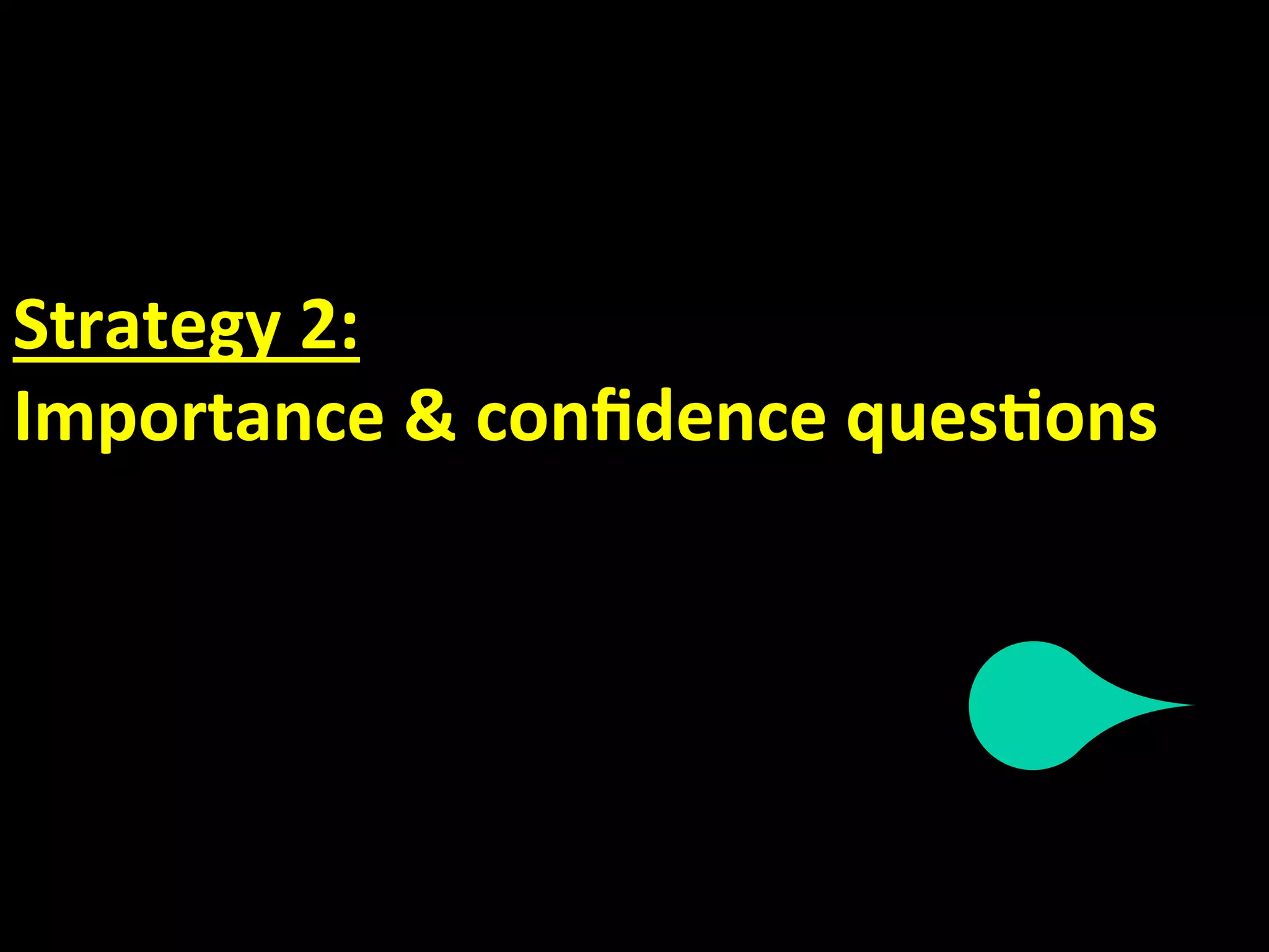 Strategy 2: 
Importance & conﬁdence ques.ons 
 
 