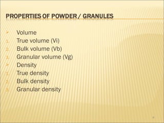     Volume
1.   True volume (Vi)
2.   Bulk volume (Vb)
3.   Granular volume (Vg)
    Density
1.   True density
2.   Bulk density
3.   Granular density



                            8
 