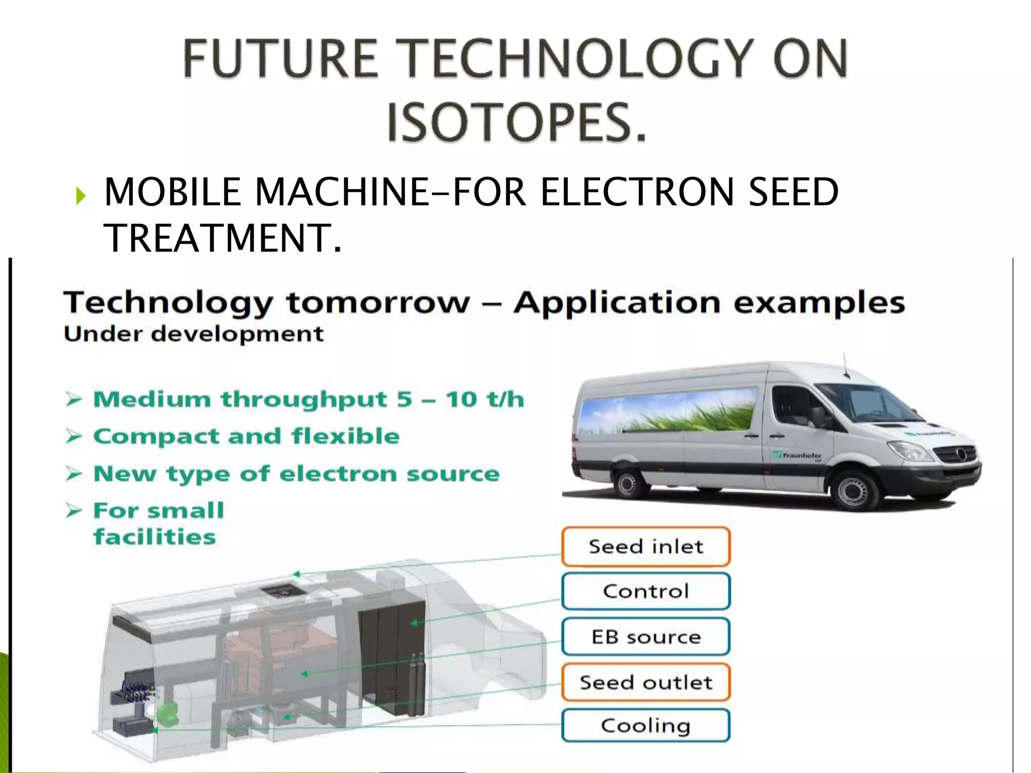  MOBILE MACHINE-FOR ELECTRON SEED
TREATMENT.
 