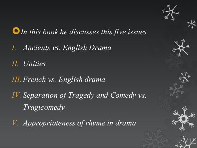 1. john dryden an essay of dramatick poesie The essay of dramatic poesy by john dryden was published in 1668 it was probably written during the plague year of 1666 dryden takes up the subject that philip sidney had set forth in his defence of poesie (1580) and attempts to justify drama as a legitimate form of "poetry" comparable to the. 1. john dryden an essay of dramatick poesie The essay of dramatic poesy by john dryden was published in 1668 it was probably written during the plague year of 1666 dryden takes up the subject that philip sidney had set forth in his defence of poesie (1580) and attempts to justify drama as a legitimate form of "poetry" comparable to the.