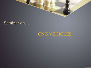 Seminar on…
CNG VEHICLES
 