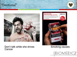 “Emotional”
Don’t talk while she drives Smoking causes
Cancer
 