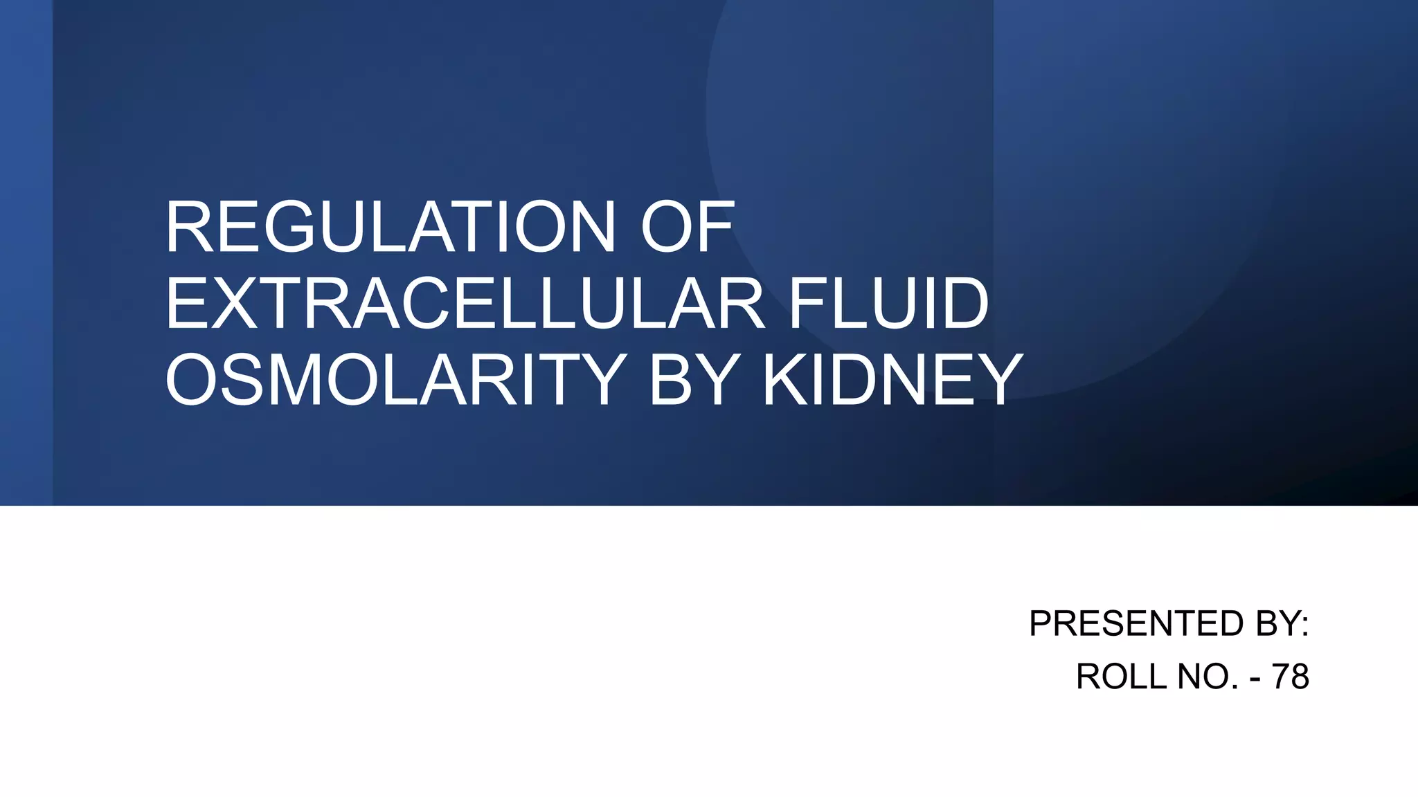 REGULATION OF EXTRACELLULAR FLUID OSMOLARITY BY KIDNEY PPT