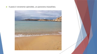  Il posto è veramente splendido, un panorama mozzafiato.
 