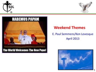 Weekend Themes
E. Paul Semmens/Ken Levesque
           April 2013




                               1
 