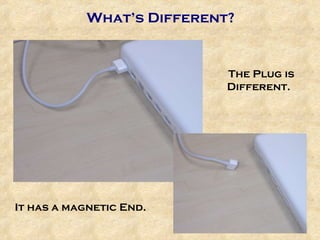 What’s Different? The Plug is Different.  It has a magnetic End. 