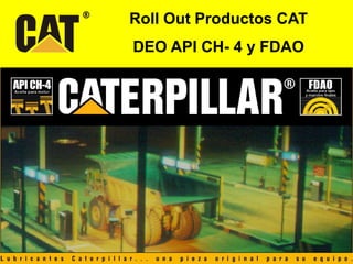 Roll Out Productos CAT
DEO API CH- 4 y FDAO
 
