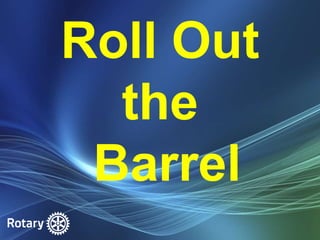 Roll Out
the
Barrel

 