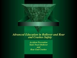 Accident Prevention Tank Truck Rollover and Rear End Crashes Advanced Education in Rollover and Rear end Crashes Safety 