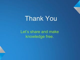 Thank You
Let’s share and make
  knowledge free.
 