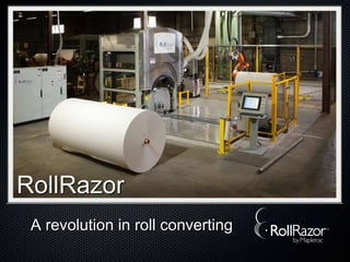 A revolution in roll converting
RollRazor
 