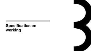 Specificaties en
werking
 