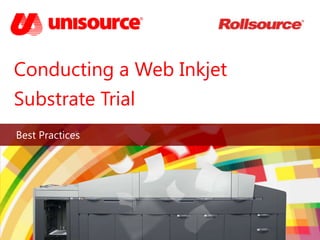 Conducting a Web Inkjet
Substrate Trial
Best Practices
 