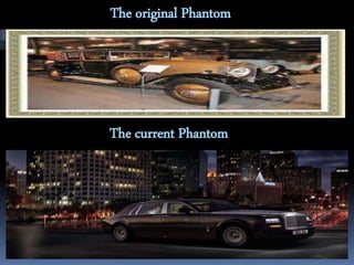 The original Phantom 
The current Phantom 
 