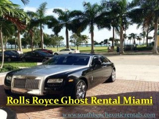 Rolls Royce Ghost Rental Miami
www.southbeachexoticrentals.com
 