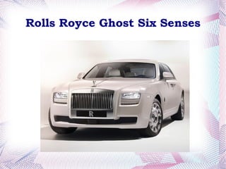 Rolls Royce Ghost Six Senses
 
