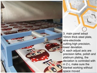 3. main panel adopt
10mm thick steel plate,
wire-electrode
cutting,high precision,
lower deviation.
4. each adjust axis are
precision lathe, polish and
platinum plating, the
deviation is controled with
in 2 c, make sure the
blanket working without
space moved
 