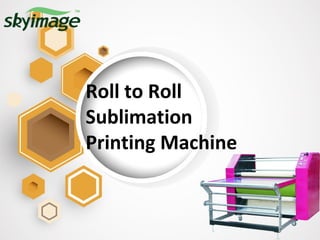 Roll to Roll
Sublimation
Printing Machine
 