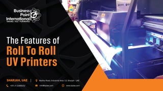 The Features of
Roll To Roll
UV Printers
 