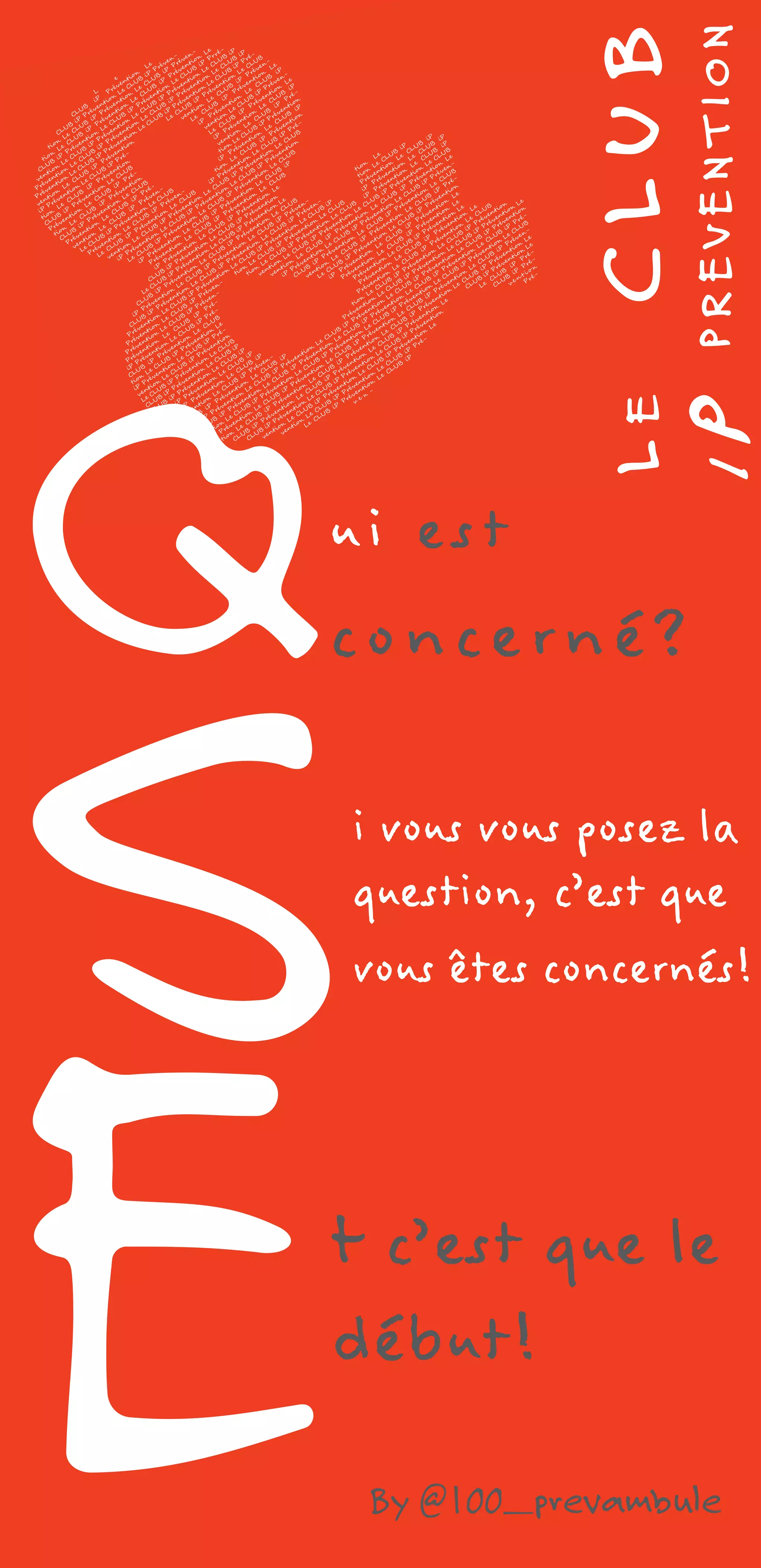 LeCLUB
iPPREVENTION
By @100_prevambule
Qui est
concerné?
Si vous vous posez la
question, c’est que
vous êtes concernés!
Et c’est que le
début!