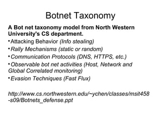 Botnet Taxonomy
A Bot net taxonomy model from North Western
University's CS department.

Attacking Behavior (Info stealin...